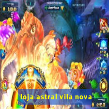 loja astral vila nova